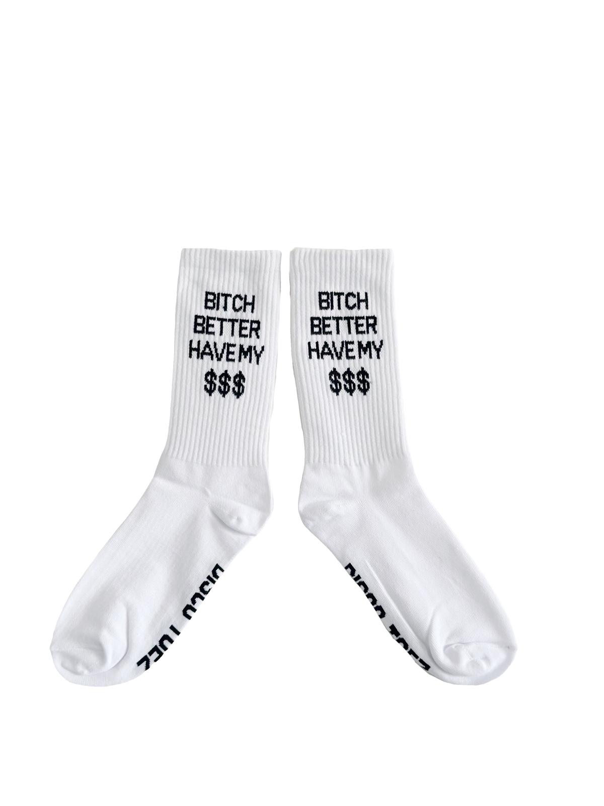 A pair of white socks with black text 'bitch better have my $$$' on a white background
